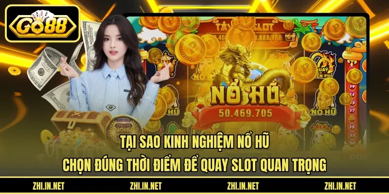 Tại sao kinh nghiệm nổ hũ chọn đúng thời điểm để quay slot quan trọng