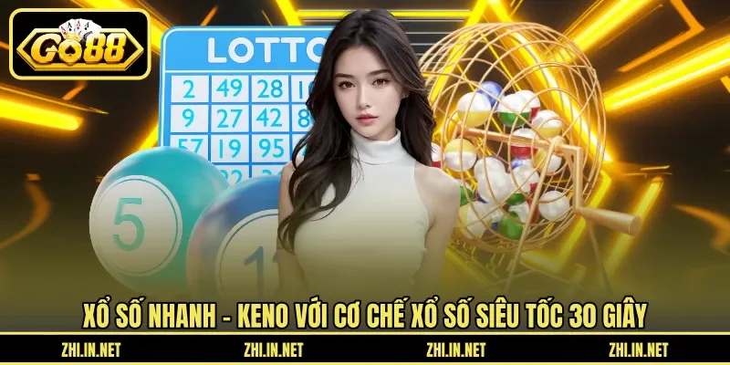 Xổ số nhanh - Keno với cơ chế xổ số siêu tốc 30 giây